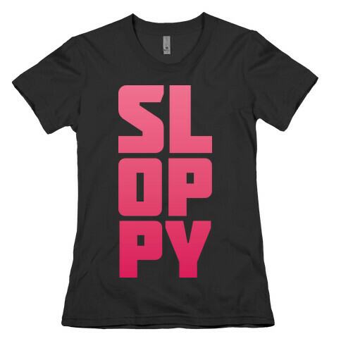 Sloppy Girl Womens T-Shirt