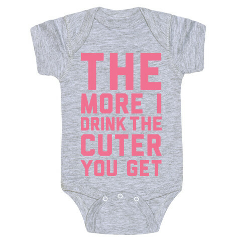 The More I Drink The Cuter You Get Baby One-Piece