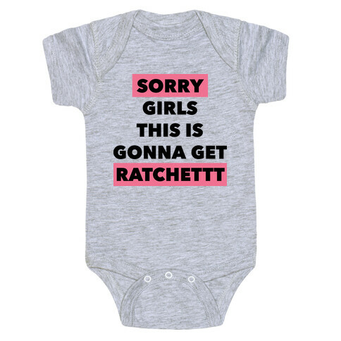 Sorry Girls This Is Gonna Get Ratchet Baby One-Piece