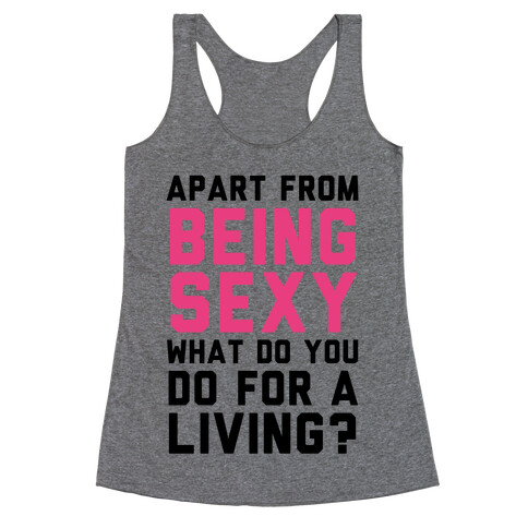Apart From Being Sexy, What Do You Do For a Living? Racerback Tank Top