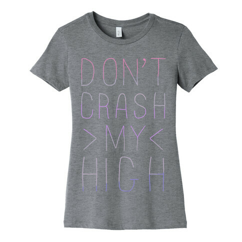 Dont Crash My High Womens T-Shirt