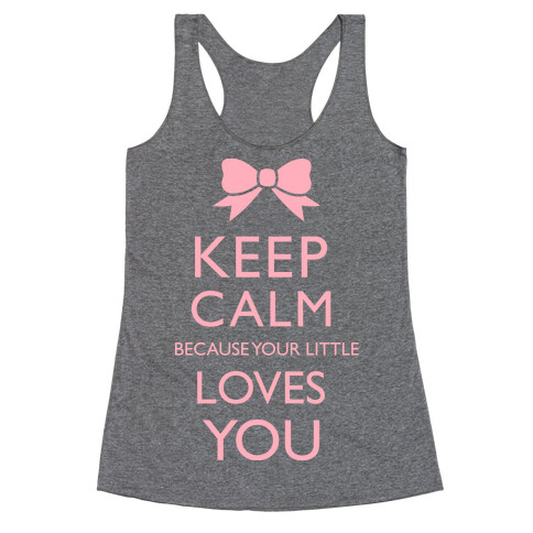 Keep Calm Because Your Little Loves You Racerback Tank Top