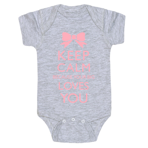 Keep Calm Because Your Big Love You Baby One-Piece