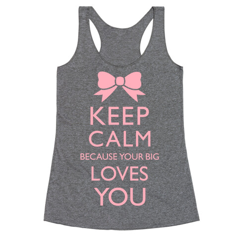 Keep Calm Because Your Big Love You Racerback Tank Top