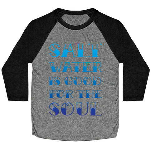 Salt Water Is Good For The Soul Baseball Tee