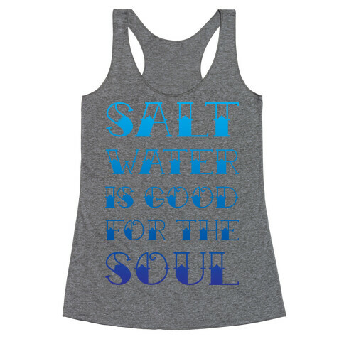 Salt Water Is Good For The Soul Racerback Tank Top