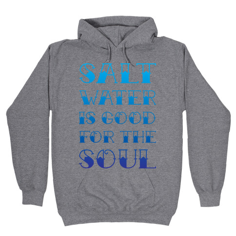 Salt Water Is Good For The Soul Hooded Sweatshirt