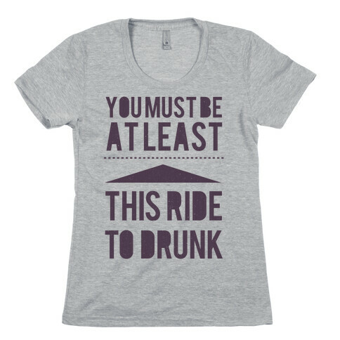 You must be this drunk Womens T-Shirt