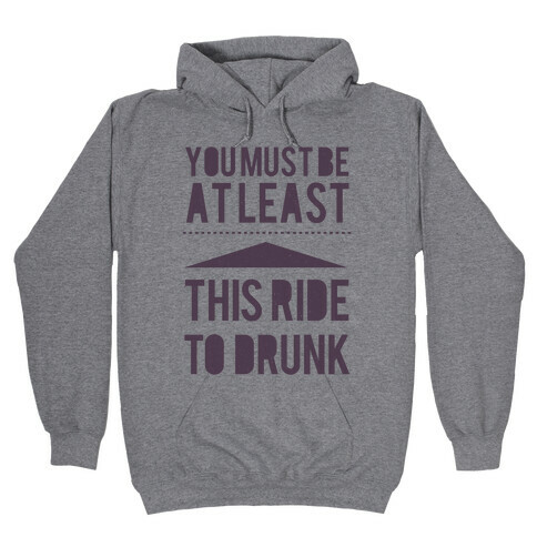You must be this drunk Hooded Sweatshirt