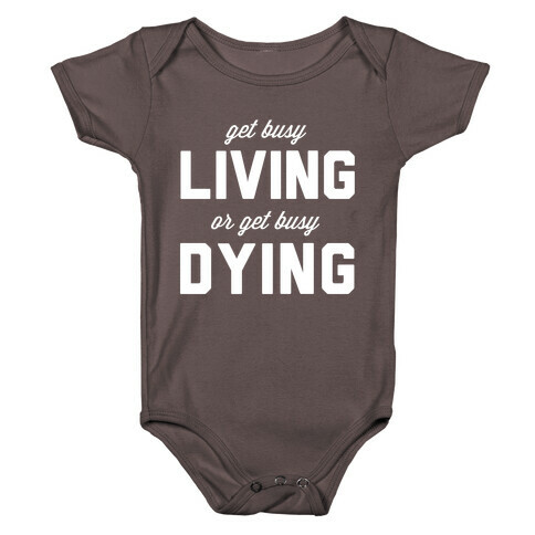 Get Busy Living or Get Busy Dying Baby One-Piece