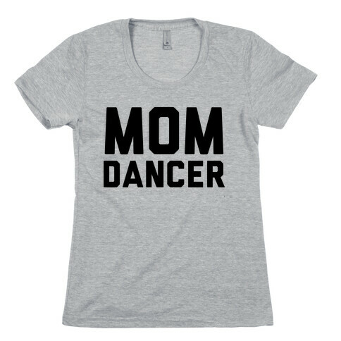 Mom Dancer Womens T-Shirt