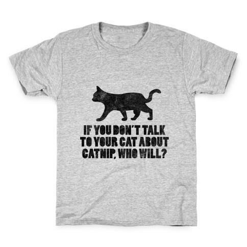 If You Don't Talk To Your Cat About Catnip, Who Will? Kids T-Shirt
