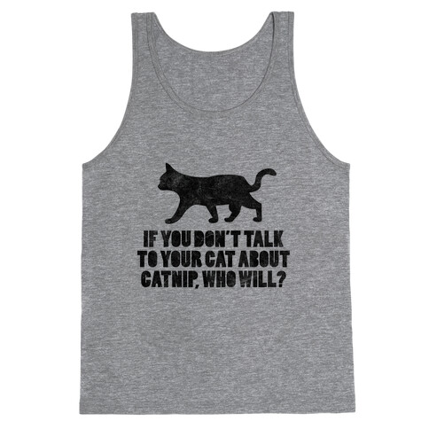 If You Don't Talk To Your Cat About Catnip, Who Will? Tank Top