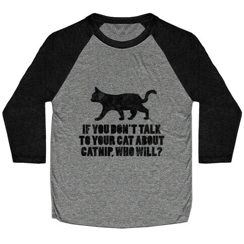 If You Don't Talk To Your Cat About Catnip, Who Will? Baseball Tee