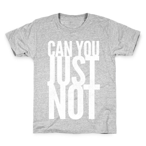 Can You Just Not Kids T-Shirt