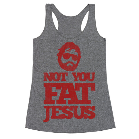 Not You Fat Jesus Racerback Tank Top