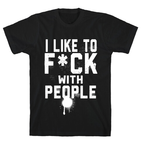 I Like To F*** With People T-Shirt