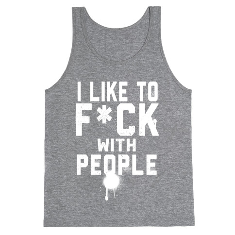 I Like to F*** With People Tank Top