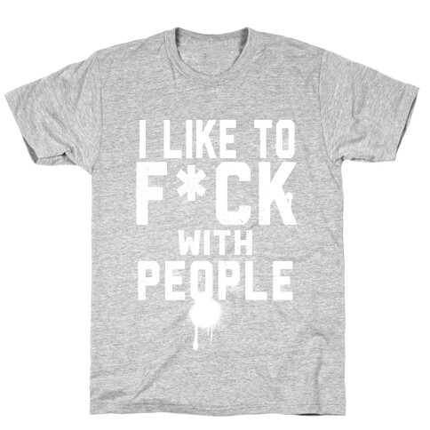 I Like to F*** With People T-Shirt