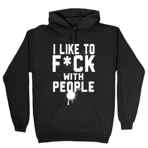 I Like to F*** With People Hooded Sweatshirt