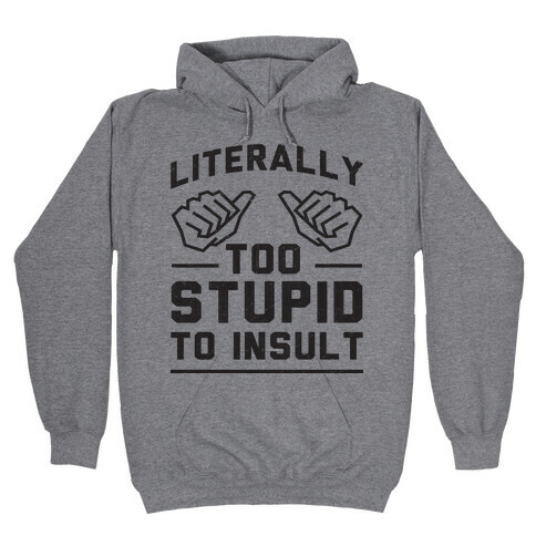 Literally Too Stupid (tank) Hooded Sweatshirt