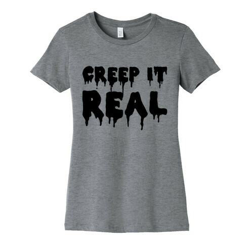 Creep It Real (Tank) Womens T-Shirt