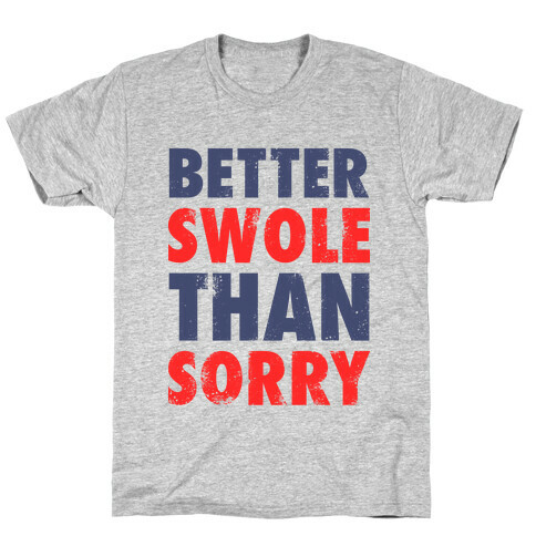Better Swole Than Sorry T-Shirt