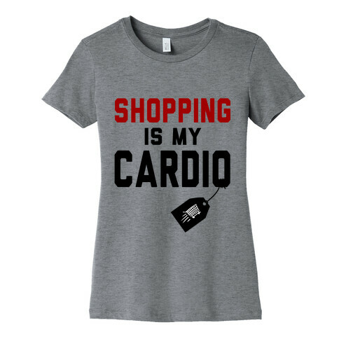 Shopping is My Cardio Womens T-Shirt