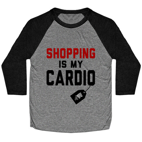 Shopping is My Cardio Baseball Tee