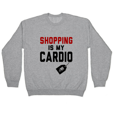 Shopping is My Cardio Pullover
