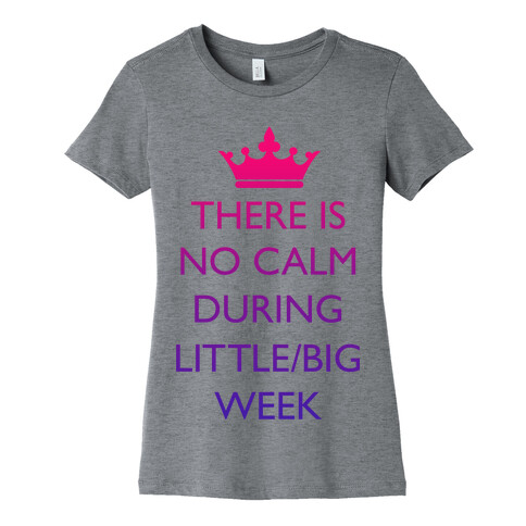 There Is No Calm During Little/Big Week Womens T-Shirt