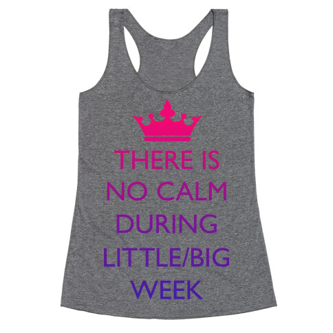 There Is No Calm During Little/Big Week Racerback Tank Top