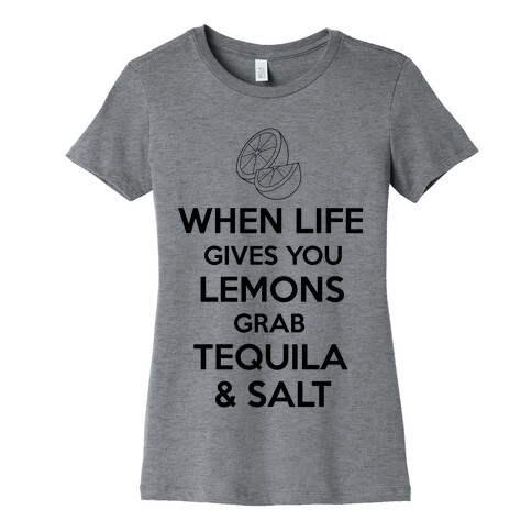 When Life Gives You Lemons Grab Tequila & Salt Womens T-Shirt