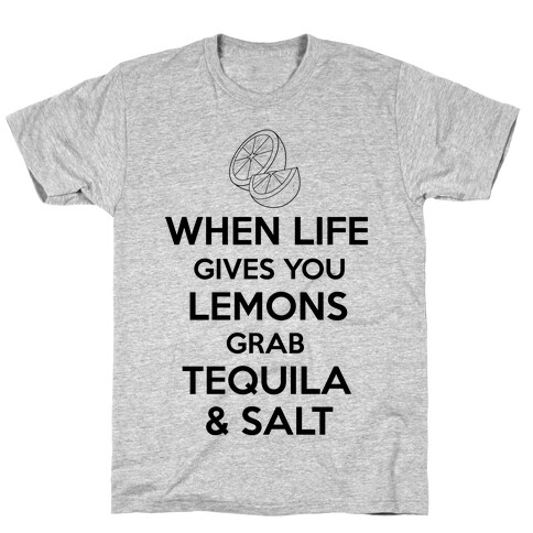 When Life Gives You Lemons Grab Tequila & Salt T-Shirt