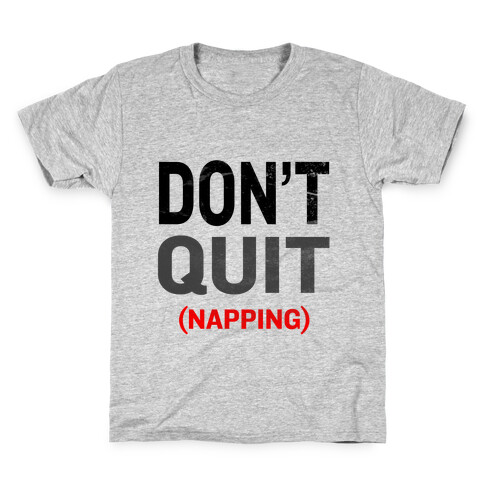 Don't Quit (Napping) Kids T-Shirt