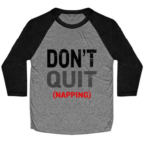 Don't Quit (Napping) Baseball Tee