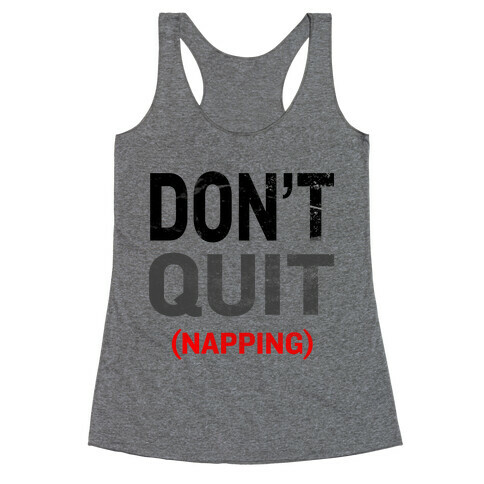 Don't Quit (Napping) Racerback Tank Top