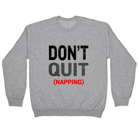 Don't Quit (Napping) Pullover