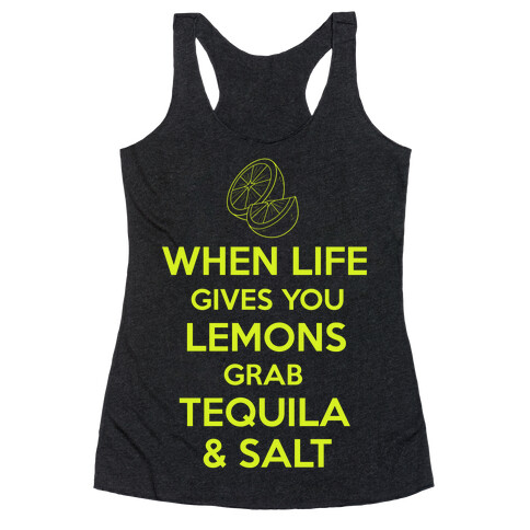 When Life Gives You Lemons Grab Tequila & Salt Racerback Tank Top