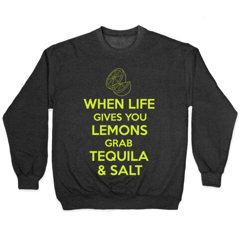 When Life Gives You Lemons Grab Tequila & Salt Pullover
