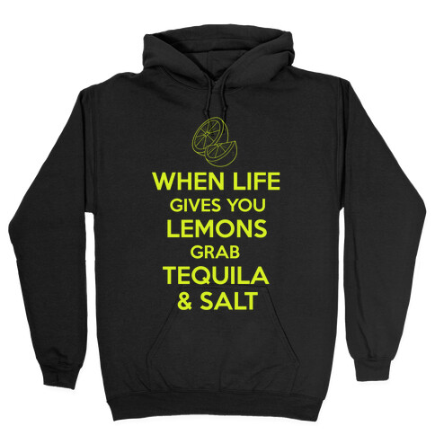 When Life Gives You Lemons Grab Tequila & Salt Hooded Sweatshirt