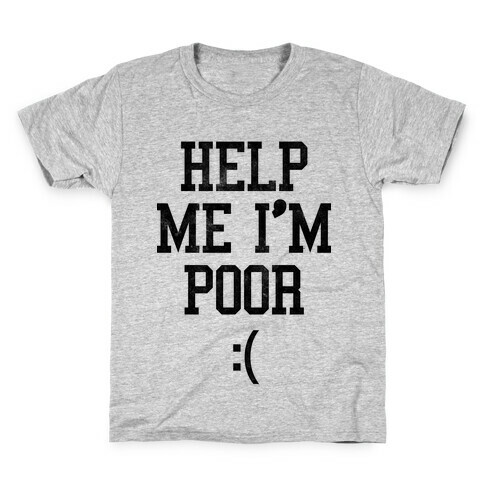 Help Me I'm Poor Kids T-Shirt