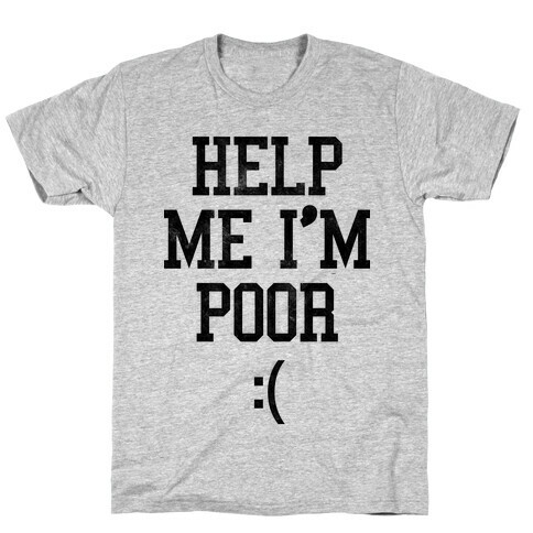 Help Me I'm Poor T-Shirt