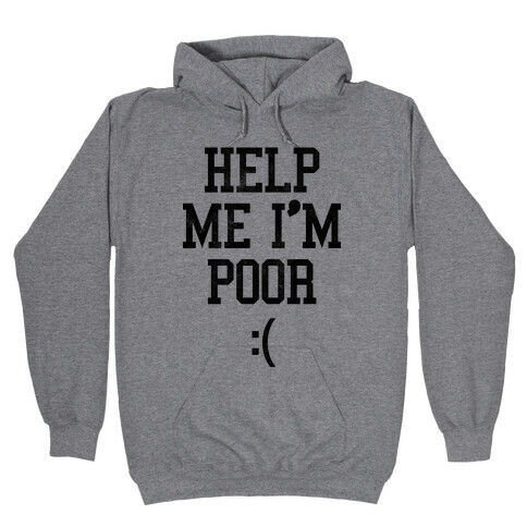 Help Me I'm Poor Hooded Sweatshirt