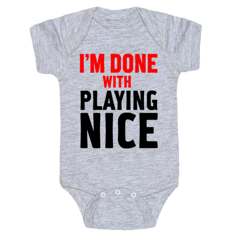 I'm Done with Playing Nice (Tank) Baby One-Piece