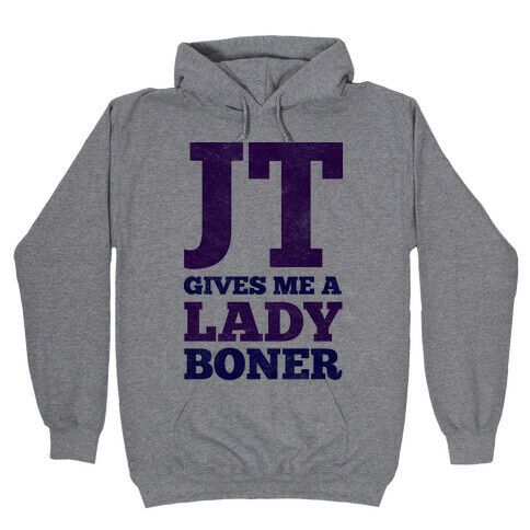 JT Gives Me A Lady Boner Hooded Sweatshirt