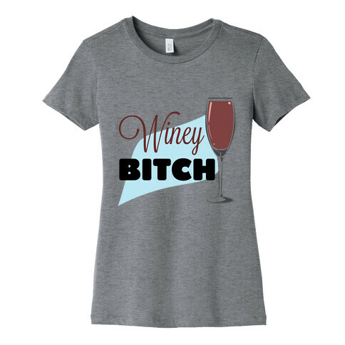 Wine-y Bitch Womens T-Shirt