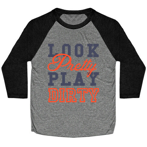 Look Pretty, Play Dirty Baseball Tee