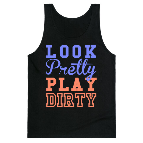 Look Pretty, Play Dirty Tank Top