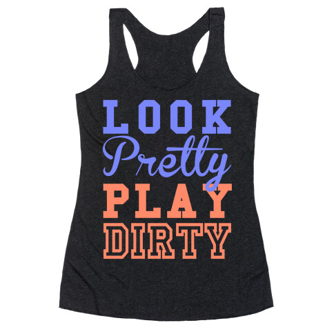 Look Pretty, Play Dirty Racerback Tank Top